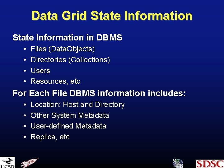 Data Grid State Information in DBMS • • Files (Data. Objects) Directories (Collections) Users