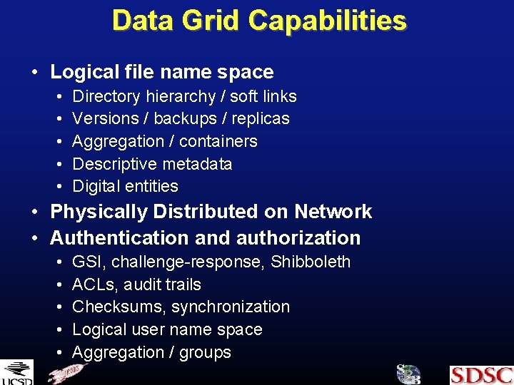 Data Grid Capabilities • Logical file name space • • • Directory hierarchy /