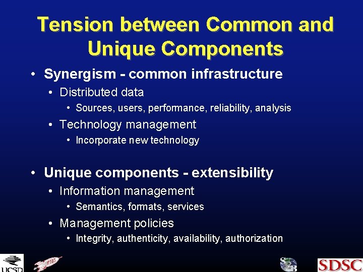 Tension between Common and Unique Components • Synergism - common infrastructure • Distributed data