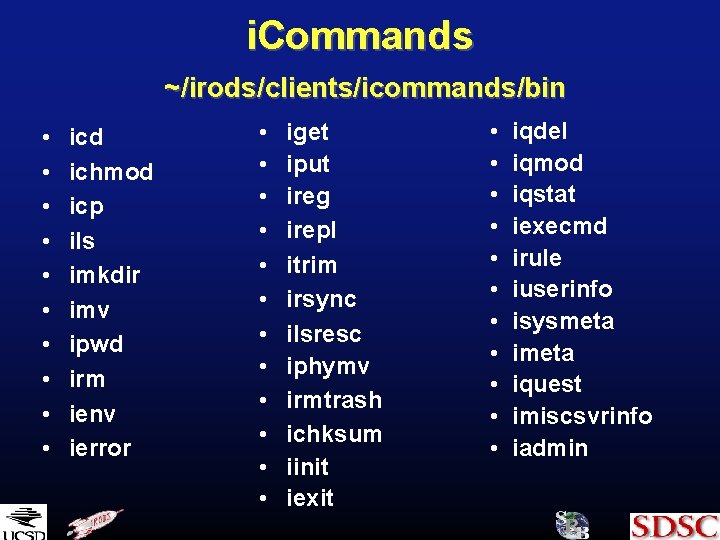 i. Commands ~/irods/clients/icommands/bin • • • icd ichmod icp ils imkdir imv ipwd irm