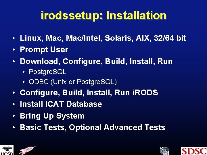 irodssetup: Installation • Linux, Mac/Intel, Solaris, AIX, 32/64 bit • Prompt User • Download,