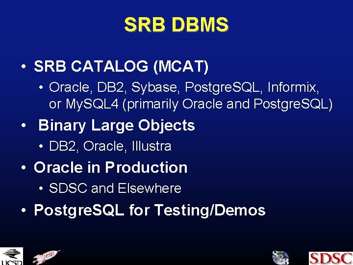 SRB DBMS • SRB CATALOG (MCAT) • Oracle, DB 2, Sybase, Postgre. SQL, Informix,