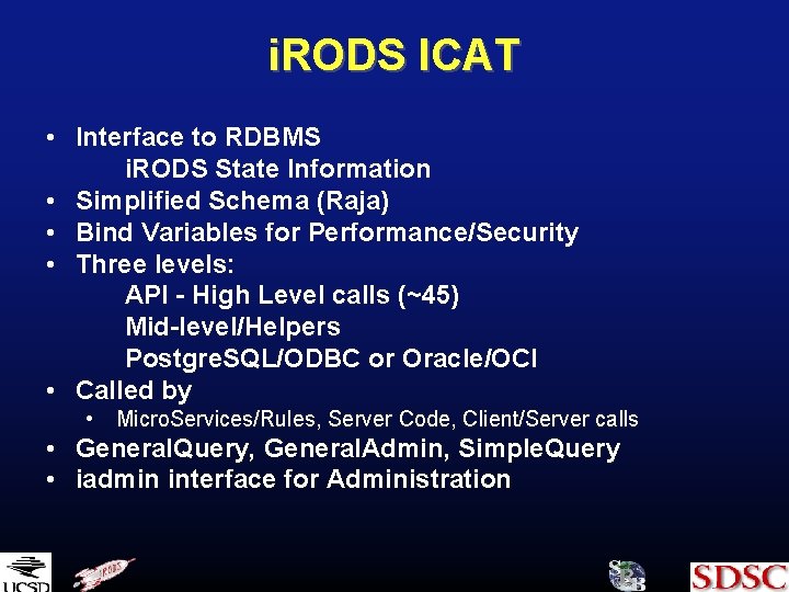 i. RODS ICAT • Interface to RDBMS i. RODS State Information • Simplified Schema