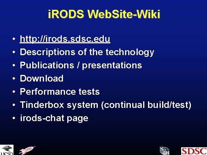 i. RODS Web. Site-Wiki • • http: //irods. sdsc. edu Descriptions of the technology