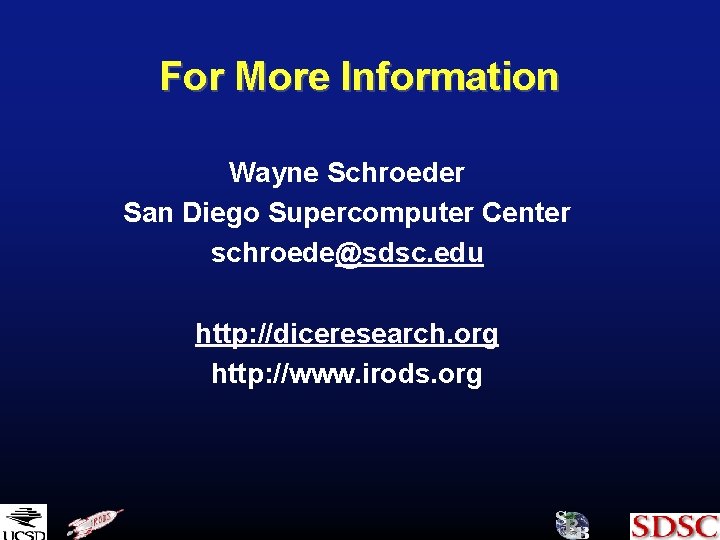 For More Information Wayne Schroeder San Diego Supercomputer Center schroede@sdsc. edu http: //diceresearch. org