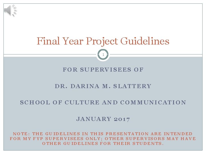 Final Year Project Guidelines 1 FOR SUPERVISEES OF DR. DARINA M. SLATTERY SCHOOL OF