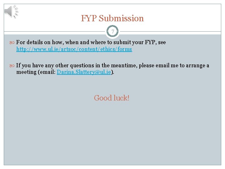 FYP Submission 7 For details on how, when and where to submit your FYP,