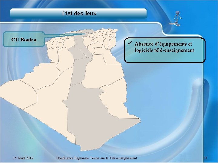 Etat des lieux CU Bouira 15 Avril 2012 ü Absence d’équipements et logiciels télé-enseignement