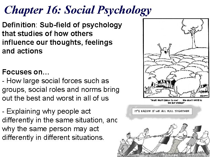 Chapter 16: Social Psychology Definition: Sub-field of psychology that studies of how others influence