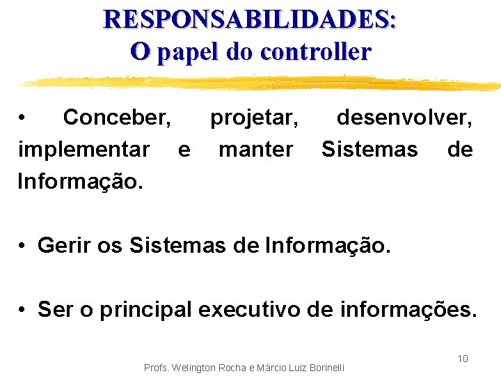 RESPONSABILIDADES: O papel do controller • Conceber, projetar, desenvolver, implementar e manter Sistemas de