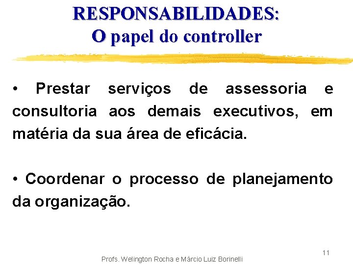 RESPONSABILIDADES: O papel do controller • Prestar serviços de assessoria e consultoria aos demais