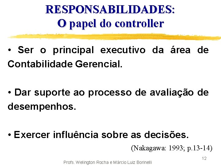 RESPONSABILIDADES: O papel do controller • Ser o principal executivo da área de Contabilidade