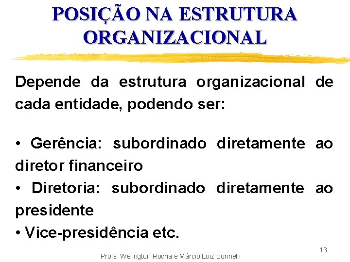 POSIÇÃO NA ESTRUTURA ORGANIZACIONAL Depende da estrutura organizacional de cada entidade, podendo ser: •