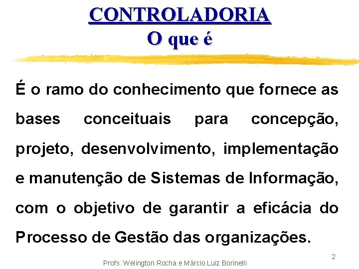 CONTROLADORIA O que é É o ramo do conhecimento que fornece as bases conceituais