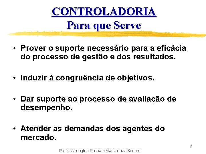 CONTROLADORIA Para que Serve • Prover o suporte necessário para a eficácia do processo