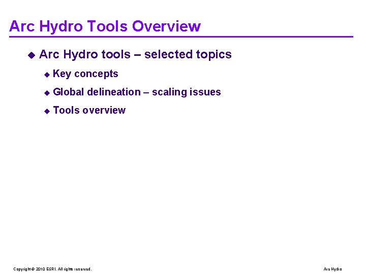 Arc Hydro Tools Overview u Arc Hydro tools – selected topics u Key concepts Arc Hydro Tools Overview u Arc Hydro tools – selected topics u Key concepts