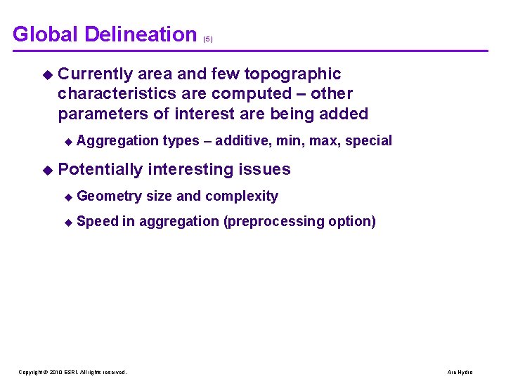Global Delineation u Currently area and few topographic characteristics are computed – other parameters Global Delineation u Currently area and few topographic characteristics are computed – other parameters