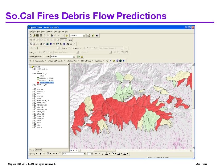 So. Cal Fires Debris Flow Predictions Copyright © 2010 ESRI. All rights reserved. Arc So. Cal Fires Debris Flow Predictions Copyright © 2010 ESRI. All rights reserved. Arc
