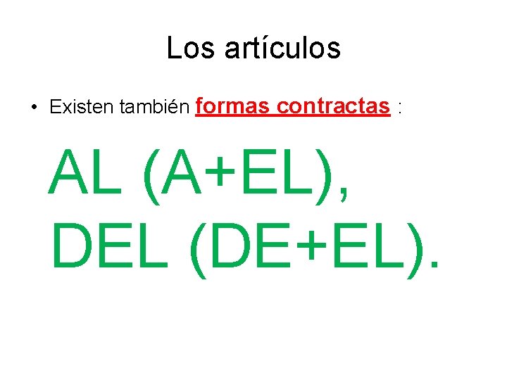 Los artículos • Existen también formas contractas : AL (A+EL), DEL (DE+EL). 
