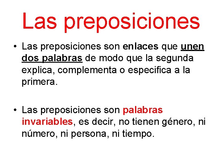 Las preposiciones • Las preposiciones son enlaces que unen dos palabras de modo que