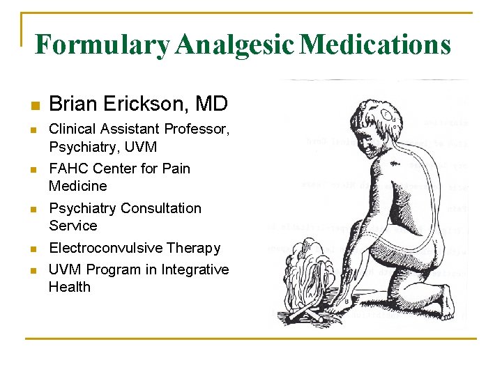 Formulary Analgesic Medications n Brian Erickson, MD n Clinical Assistant Professor, Psychiatry, UVM n