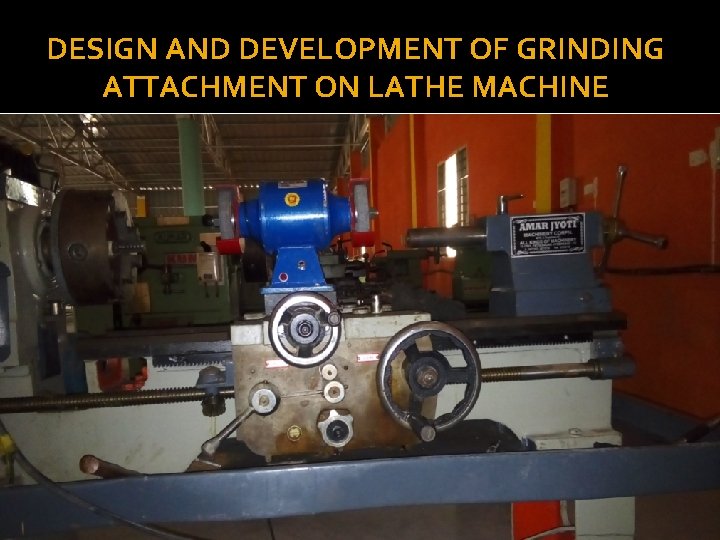 DESIGN AND DEVELOPMENT OF GRINDING ATTACHMENT ON LATHE MACHINE 