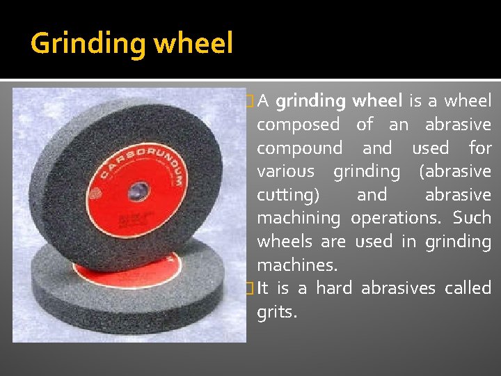 Grinding wheel � A grinding wheel is a wheel composed of an abrasive compound