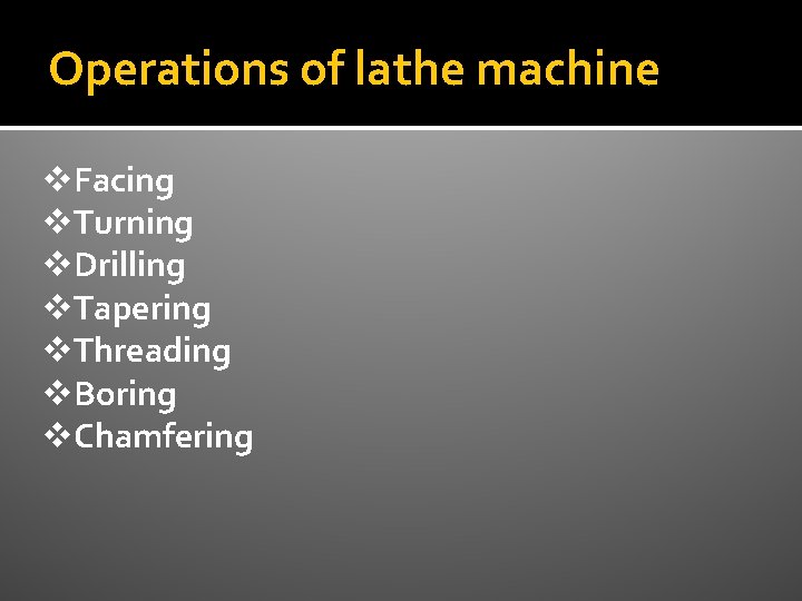 Operations of lathe machine v. Facing v. Turning v. Drilling v. Tapering v. Threading