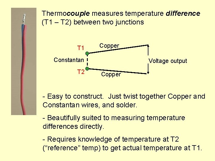 Thermocouple measures temperature difference (T 1 – T 2) between two junctions T 1