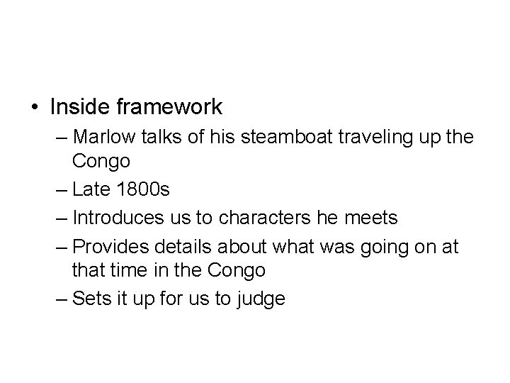  • Inside framework – Marlow talks of his steamboat traveling up the Congo