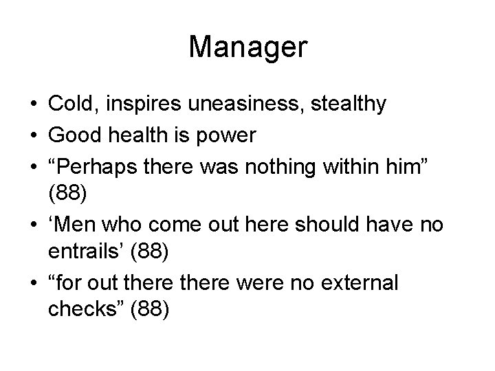 Manager • Cold, inspires uneasiness, stealthy • Good health is power • “Perhaps there