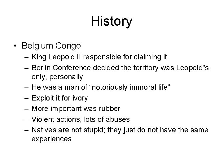 History • Belgium Congo – King Leopold II responsible for claiming it – Berlin