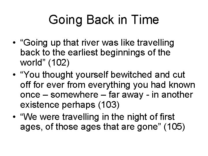 Going Back in Time • “Going up that river was like travelling back to