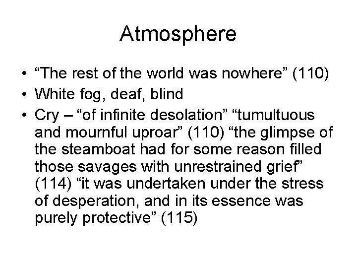 Atmosphere • “The rest of the world was nowhere” (110) • White fog, deaf,