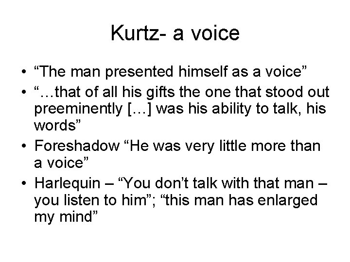 Kurtz- a voice • “The man presented himself as a voice” • “…that of