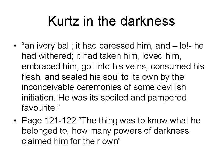 Kurtz in the darkness • “an ivory ball; it had caressed him, and –