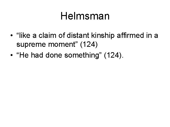 Helmsman • “like a claim of distant kinship affirmed in a supreme moment” (124)