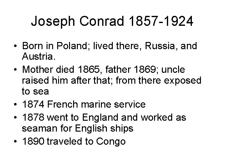 Joseph Conrad 1857 -1924 • Born in Poland; lived there, Russia, and Austria. •