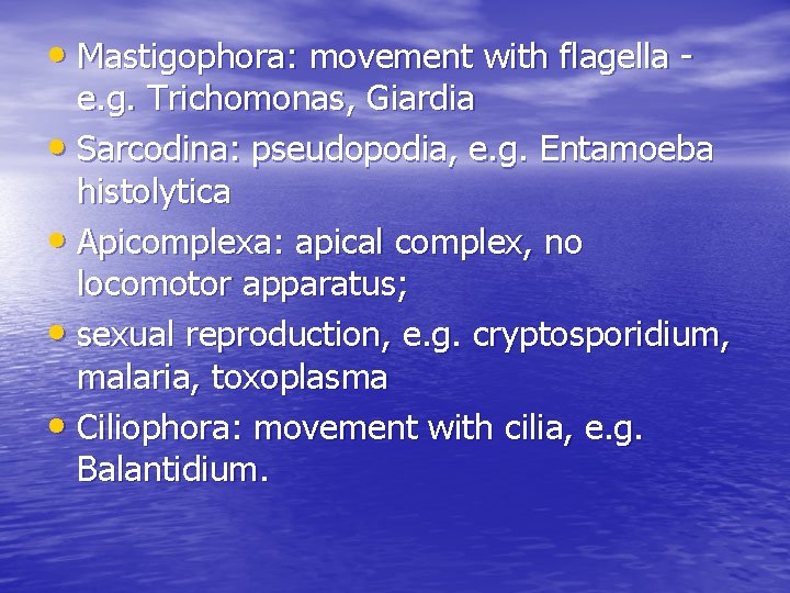 • Mastigophora: movement with flagella - e. g. Trichomonas, Giardia • Sarcodina: pseudopodia, • Mastigophora: movement with flagella - e. g. Trichomonas, Giardia • Sarcodina: pseudopodia,
