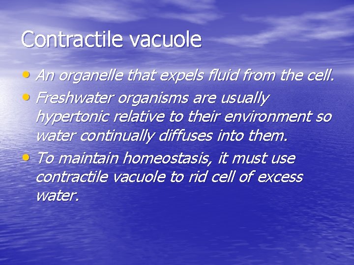 Contractile vacuole • An organelle that expels fluid from the cell. • Freshwater organisms Contractile vacuole • An organelle that expels fluid from the cell. • Freshwater organisms