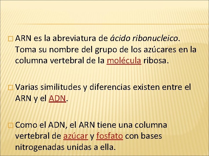 � ARN es la abreviatura de ácido ribonucleico. Toma su nombre del grupo de