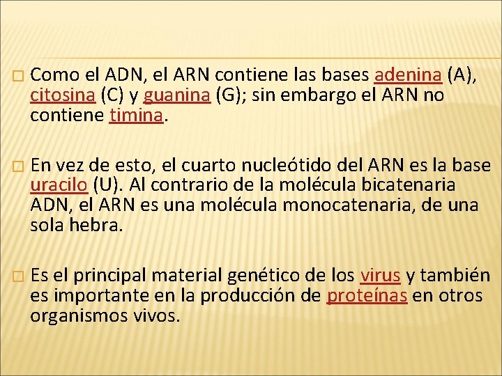 � Como el ADN, el ARN contiene las bases adenina (A), citosina (C) y � Como el ADN, el ARN contiene las bases adenina (A), citosina (C) y