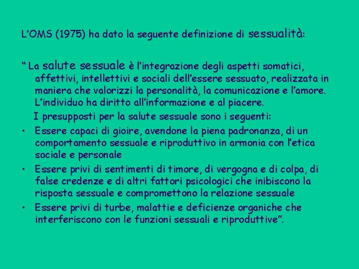 L’OMS (1975) ha dato la seguente definizione di sessualità: “ La salute sessuale è