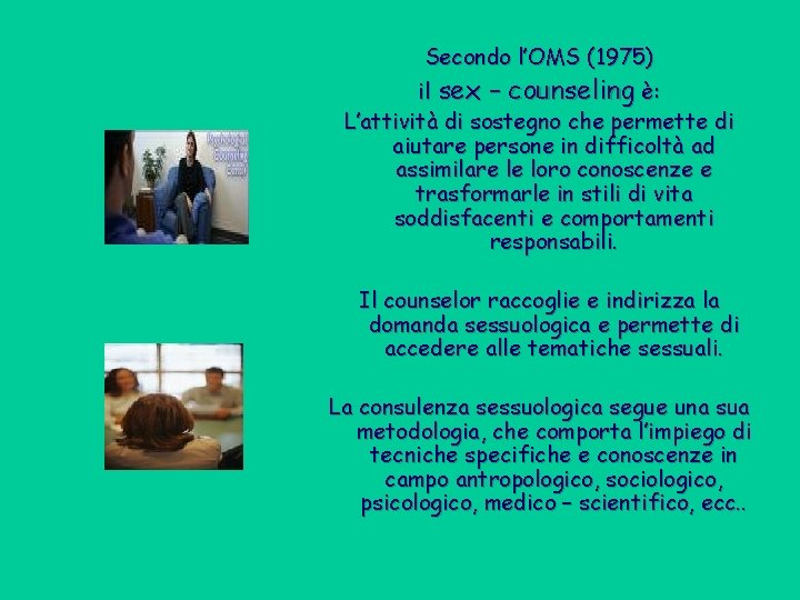 Secondo l’OMS (1975) il sex – counseling è: L’attività di sostegno che permette di