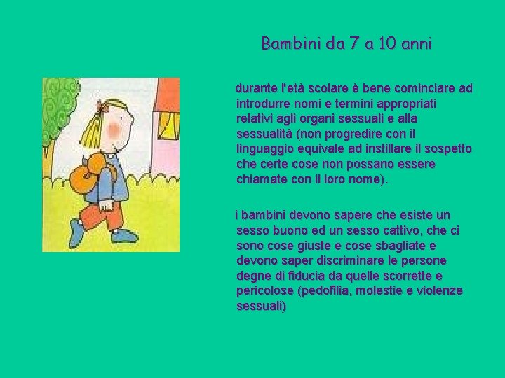 Bambini da 7 a 10 anni durante l'età scolare è bene cominciare ad introdurre