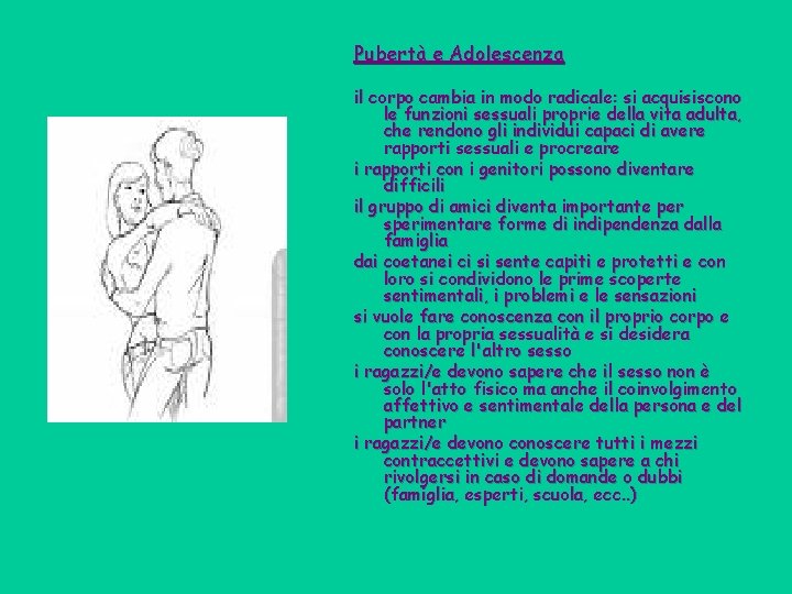 Pubertà e Adolescenza il corpo cambia in modo radicale: si acquisiscono le funzioni sessuali