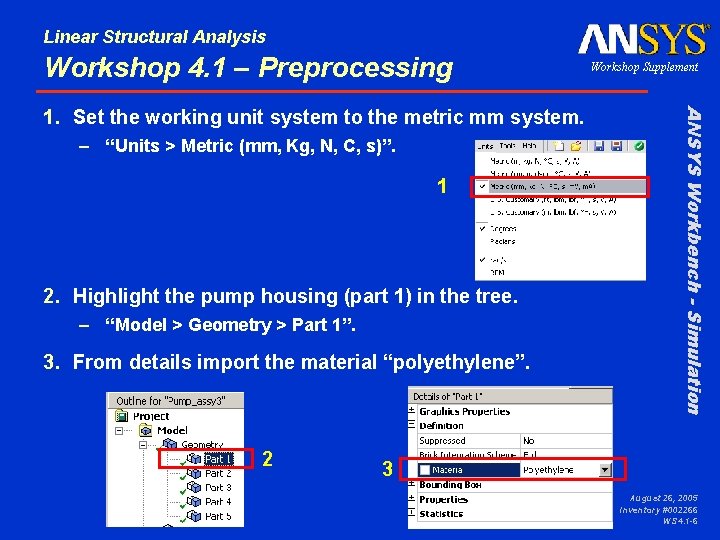 Linear Structural Analysis Workshop 4. 1 – Preprocessing – “Units > Metric (mm, Kg,