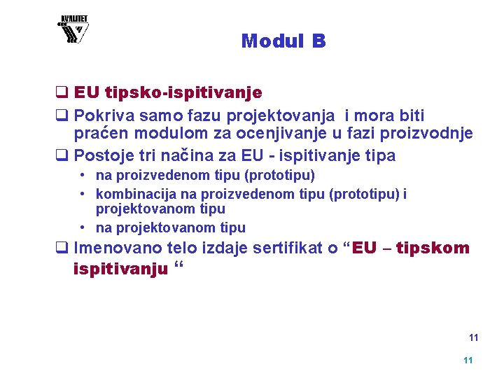 Modul B q EU tipsko-ispitivanje q Pokriva samo fazu projektovanja i mora biti praćen