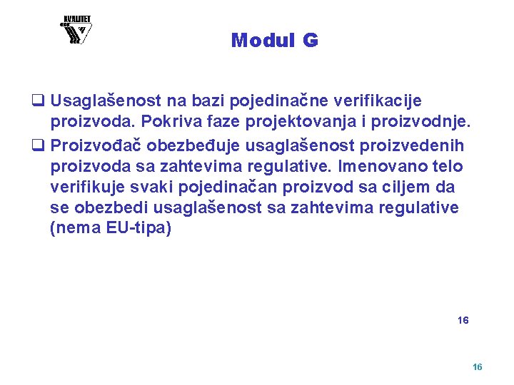 Modul G q Usaglašenost na bazi pojedinačne verifikacije proizvoda. Pokriva faze projektovanja i proizvodnje.
