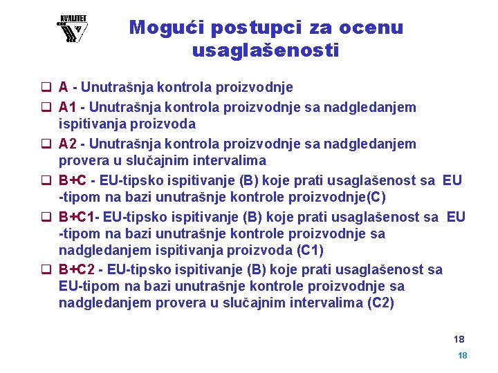 Mogući postupci za ocenu usaglašenosti q A - Unutrašnja kontrola proizvodnje q A 1